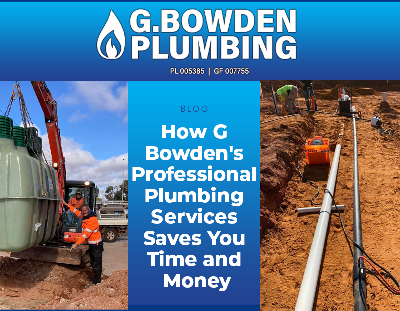 How G Bowden's Professional Plumbing Services Saves Kalgoorlie Property Owners Time and Money